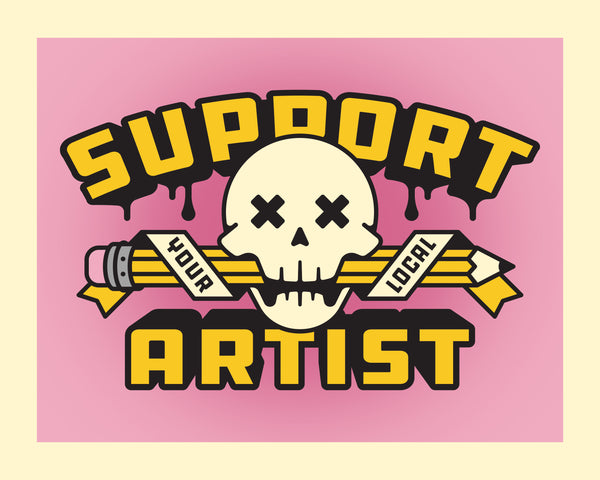 SUPPORT YOUR LOCAL ARTIST - ART PRINT